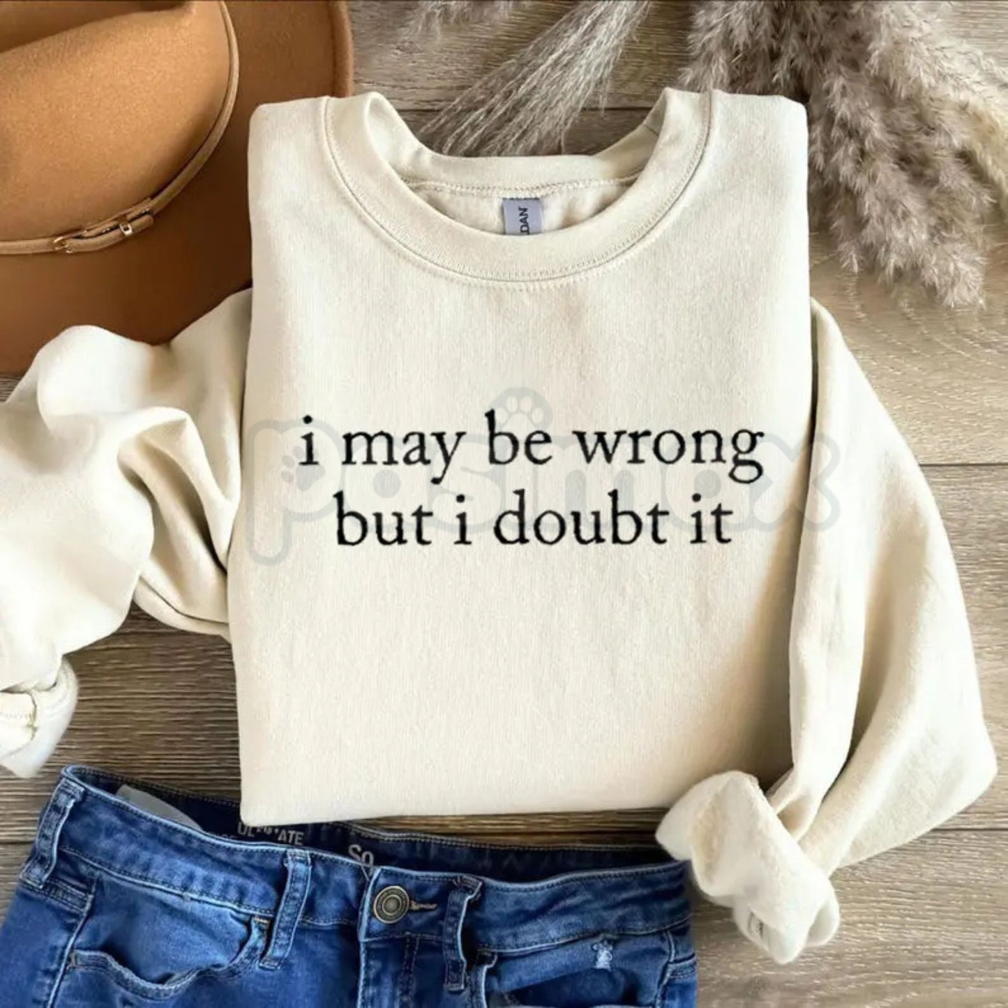 I May Be Wrong But I Doubt It Sweatshirt | Funny Sarcastic Quote Crewneck | Confident Humor Jumper | Witty Statement Pullover | Sassy Graphic Top for Men and Women | Aesthetic Sarcastic Gift
