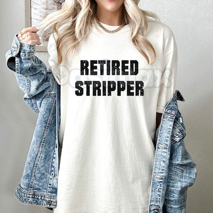 "Retired Stripper" Funny Graphic T-Shirt - Sarcastic Adult Humor Tee, Exotic Dancer Retirement Gift, Ironic Club Culture Apparel