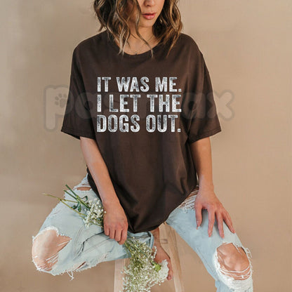 "It Was Me I Let The Dogs Out" Funny T-Shirt – Sarcastic Dog Lover Graphic Tee, Premium 100% Cotton Pet Owner Humorous Top, Soft Lived-In Heavyweight Bark-Worthy Shirt, Made in USA