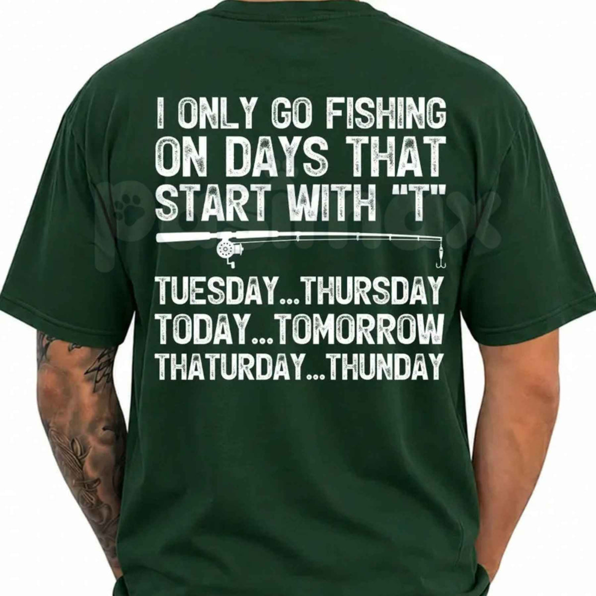 I Only Go Fishing Days That Start With T T-Shirt – Funny Fisherman Unisex Graphic Tee