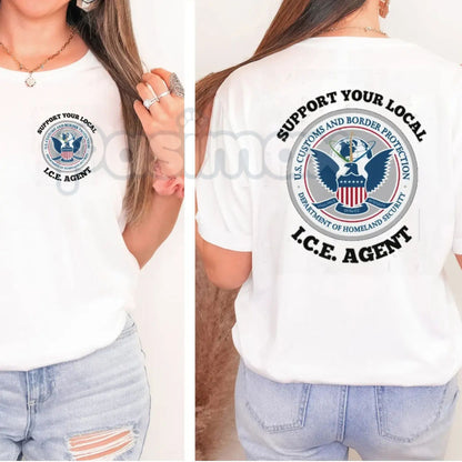 "Support Your Local ICE Agent" Professional Tee - Federal Law Enforcement Solidarity Shirt, Border Security Support Graphic Top, Premium Heavyweight Unisex 100% Cotton Tee, Patriotic Honor Our Agents Apparel, Durable Duty-Inspired Statement Shirt