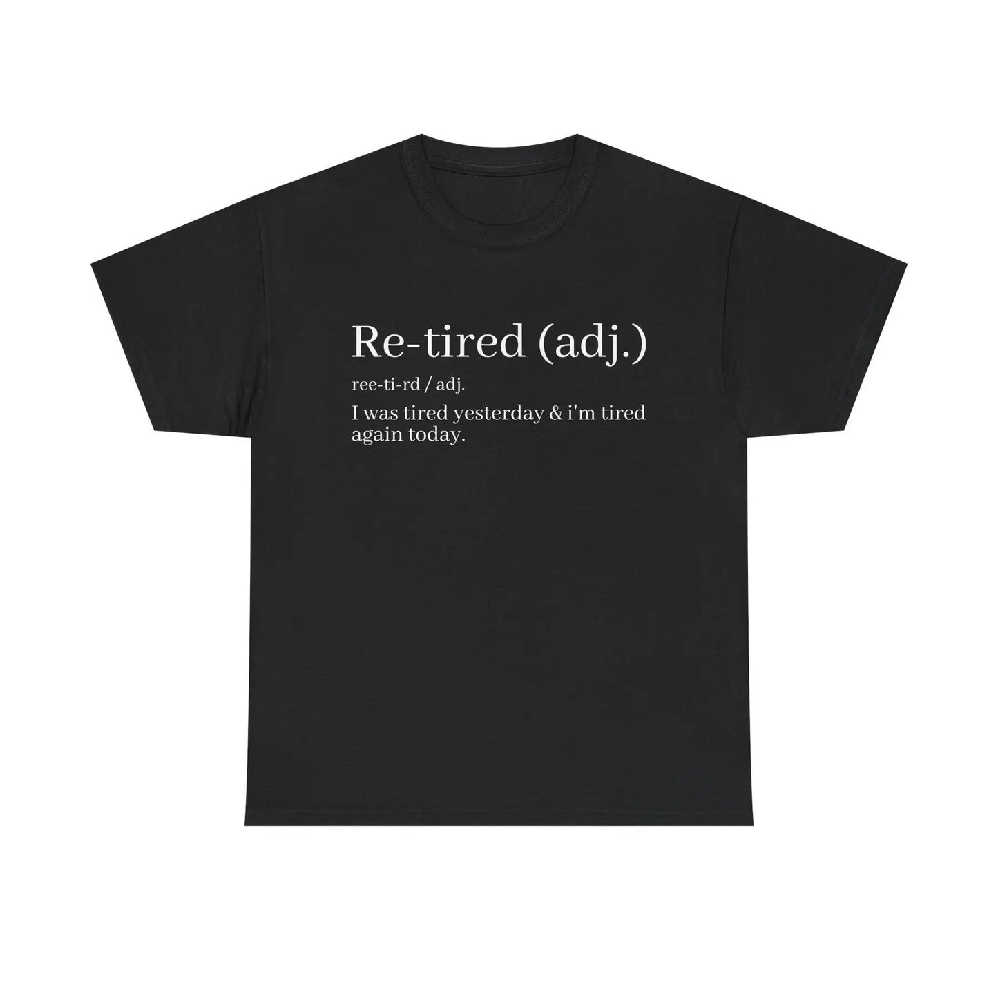 "Re-Tired" Definition T-Shirt - Funny Quote Tee for Exhausted People, Sarcastic Graphic Shirt
