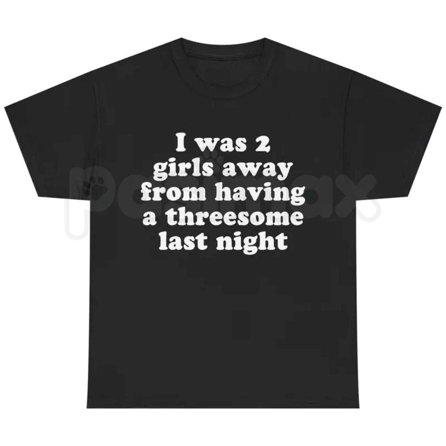 I Was 2 Girls Away T-Shirt – Funny Dating Humor Unisex Cotton Graphic Tee