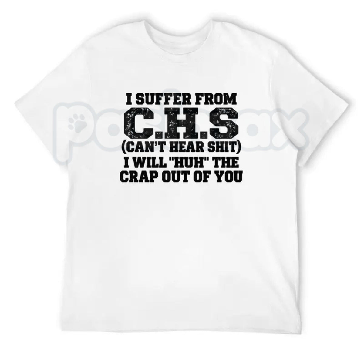 I Suffer From C.H.S Can't Hear Shit T-Shirt – Funny Sarcastic Medical Acronym Tee