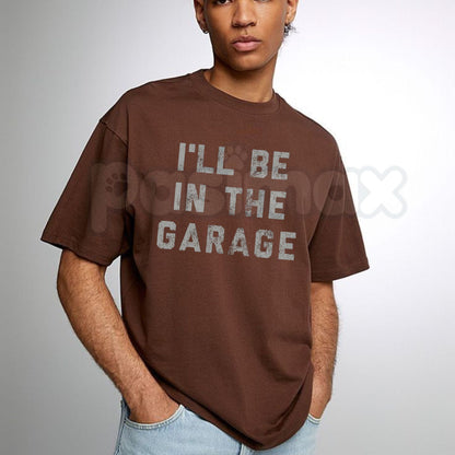 I'll Be in The Garage T-Shirt – Funny Mechanic & Car Guy Workshop Graphic Tee