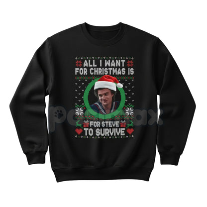 All I Want For Christmas Is Steve Harrington Unisex Sweatshirt | Funny Stranger Things Fandom Jumper | Mama Steve Holiday Gift