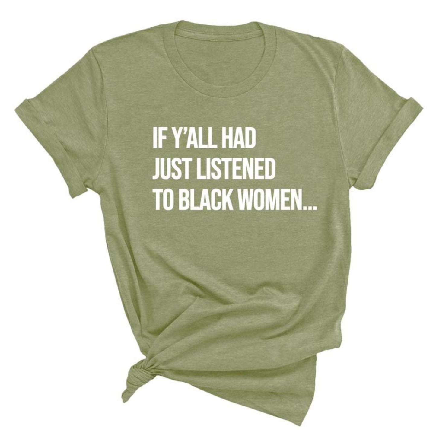 "Listen to Black Women" Shirt - Empowering Quote Graphic Tee, Social Justice Apparel