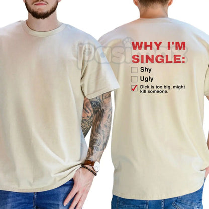 "Why I'm Single" T-Shirt - Funny Mens Humorous Graphics Tee, Self-Deprecating Slogan Shirt, Casual Dating Humor Apparel