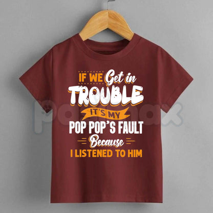 If We Get In Trouble Its My Pop Pops Fault T-Shirt – Funny Grandparent Kids Cotton Graphic Tee