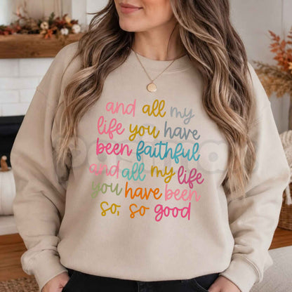 All My Life You Have Been Faithful Sweatshirt | Colorful Christian Graphic Top