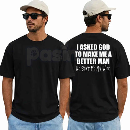 I Asked God To Make Me A Better Man He Sent Me My Wife T-Shirt – Romantic Christian Husband Tee, Sweet Anniversary Marriage Unisex Graphic Shirt