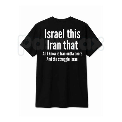 All I Know Is Iran Outta Beers T-Shirt – Funny Drinking Pun Unisex Graphic Tee