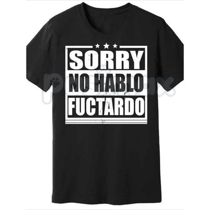"Sorry No Hablo Fuctardo" T-Shirt - Crude Offensive Sarcastic Tee, Mock Spanish Adult Humor Shirt, Unapologetically Rude Statement Apparel