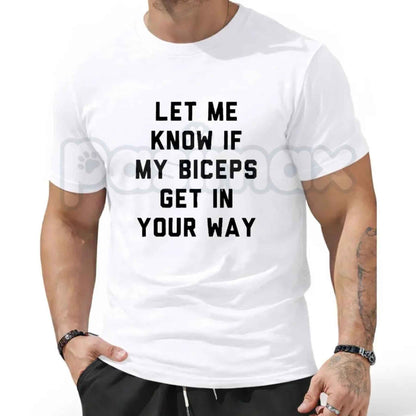 Let Me Know If My Biceps Get In Your Way T-Shirt – Funny Gym Workout Graphic Tee, Unisex Cotton Fitness Shirt