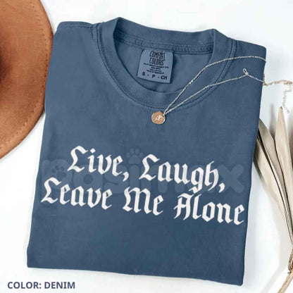 Comfort Colors® "Live, Laugh, Leave Me Alone" T-Shirt – Funny Sarcastic Slogan Graphic Tee, Retro Aesthetic Introvert Humor Unisex Top