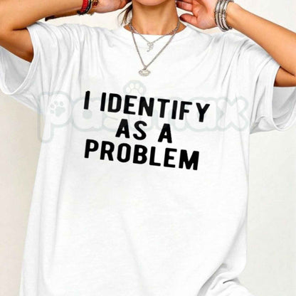 I Identify As A Problem T Shirt – Funny Sarcastic Pronoun Graphic Tee, Edgy Chaos Maker Unisex Classic Vintage Cotton Shirt