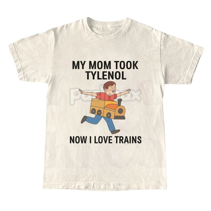 "My Mom Took Tylenol Now I Love Trains" Funny Meme T-Shirt - Absurdist Internet Humor Tee, Unisex Nonsense Slogan Apparel, Niche Culture Gift