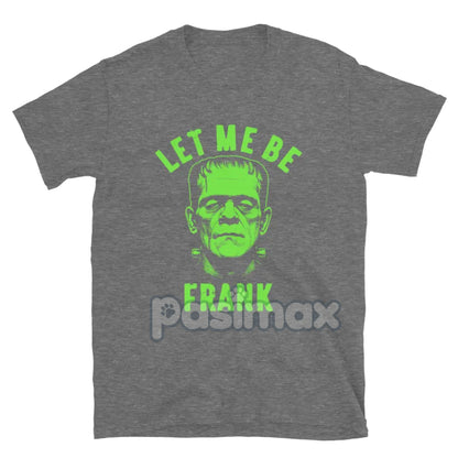 "Let Me Be Frank" T-Shirt - Funny Pun Graphic Tee, Witty Sarcastic Apparel