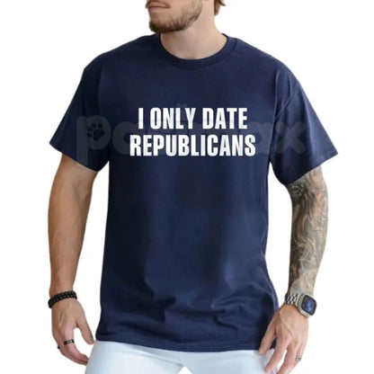 "I Only Date Republicans" Funny T-Shirt – Unisex Political Graphic Tee, Premium 100% Cotton Sarcastic Dating Top, Soft Lived-In Heavyweight Conservative Statement Shirt, Made in USA