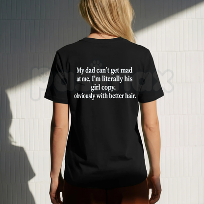 My Dad Can't Get Mad At Me I'm Literally His Girl Copy T-Shirt – Funny Daughter Graphic Tee