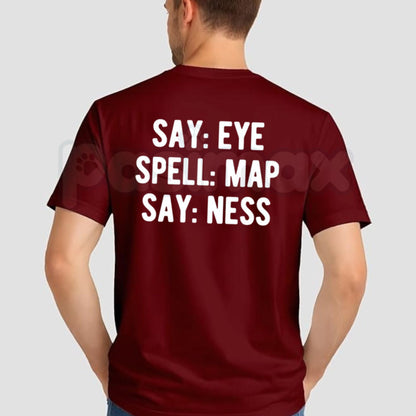 Say Eye Spell Map Say Ness T-Shirt – Funny Sarcastic Wordplay Graphic Tee