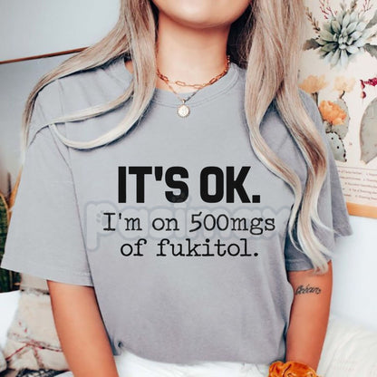 "It's Ok I'm On 500mg Of Fukitol" Funny T-Shirt - Sarcastic Medical Humor Tee, Snarky Office Gag Gift, Introvert Sassy Graphic Top, Premium Heavyweight Sarcasm Apparel, Funny Prescription Quote Shirt