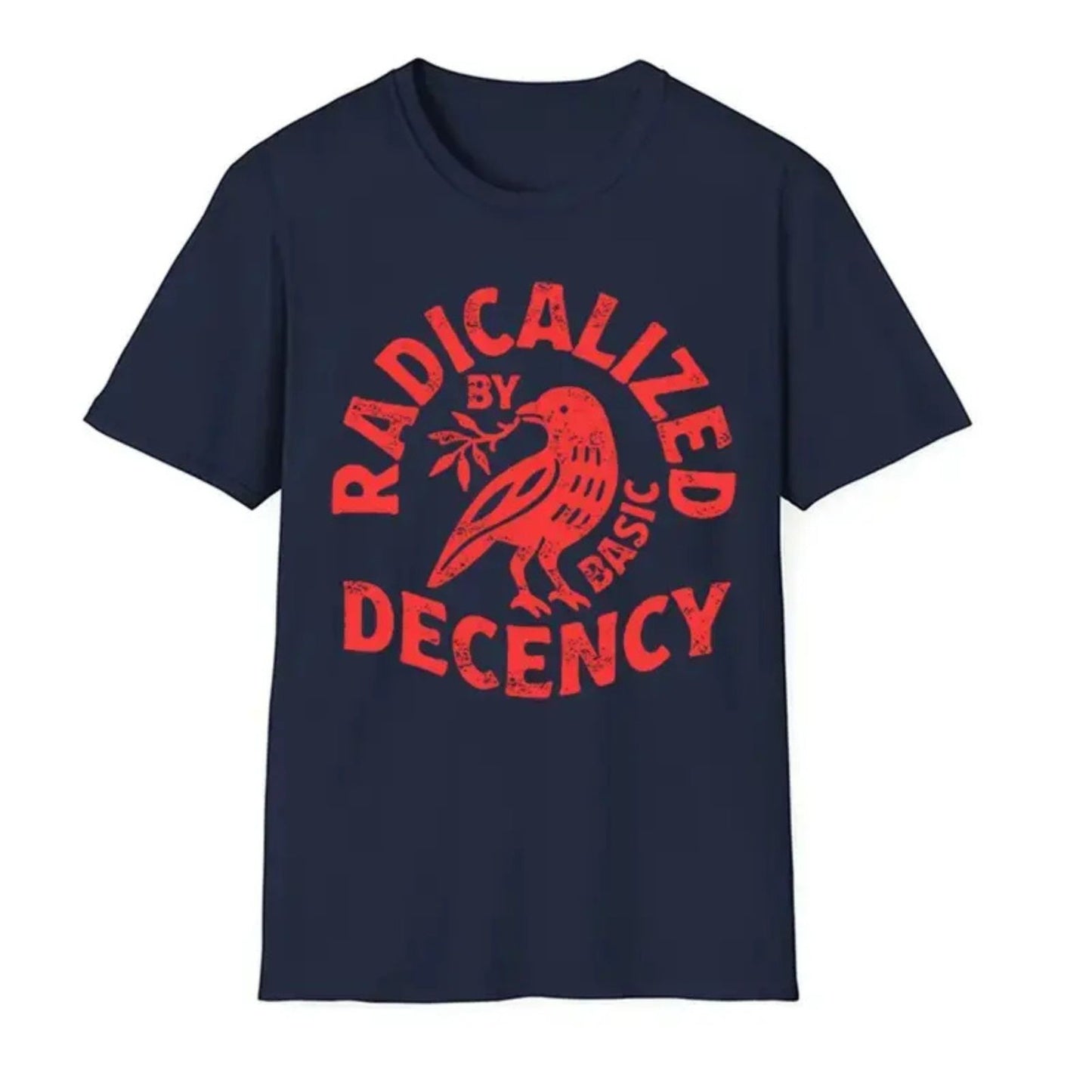 "Radicalized By Basic Decency" T-Shirt - Political Protest & Activist Tee, Social Justice Apparel