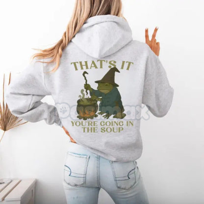 "That's It. You're Going in the Soup" Hoodie – Funny Slogan Pullover, Foodie Humor & Sarcastic Statement Apparel, Unisex