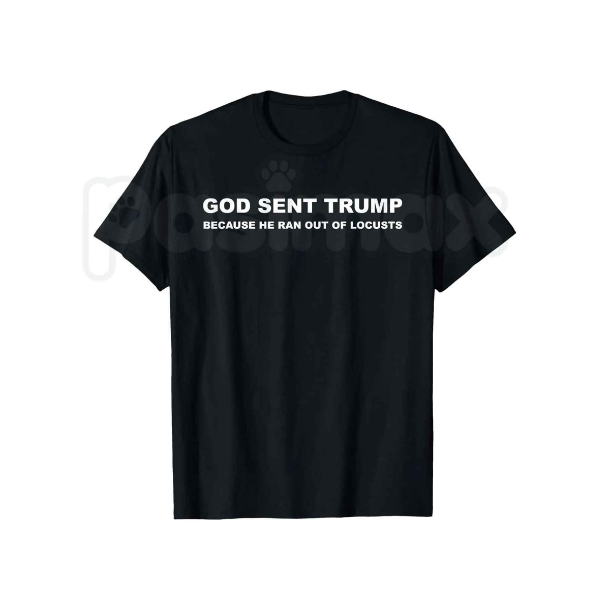 God Sent Trump Ran Out Of Locusts T-Shirt – Funny Political Humor Anti-Trump Unisex Tee