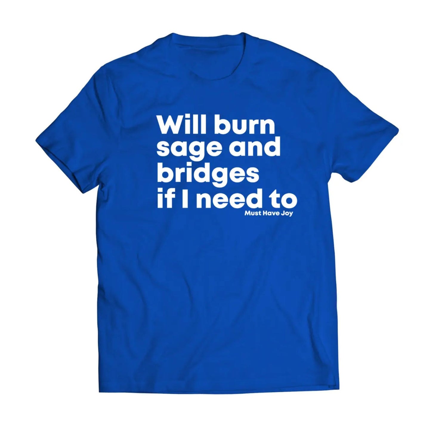 "Will Burn Sage and Bridges" T-Shirt - The Original Empowering Quote Tee, Spiritual Statement Shirt