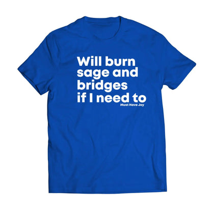 "Will Burn Sage and Bridges" T-Shirt - The Original Empowering Quote Tee, Spiritual Statement Shirt