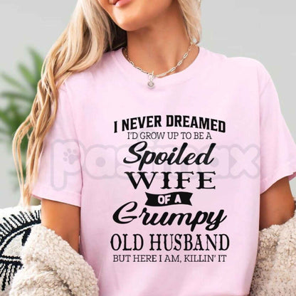 Spoiled Wife Of A Grumpy Old Husband T-Shirt – Funny Marriage Quote Unisex Cotton Tee