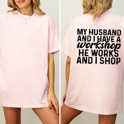 "My Husband And I Have A Workshop" Funny T-Shirt – Sarcastic Marriage Humor Retro Everyday Wife Unisex Graphic Tee