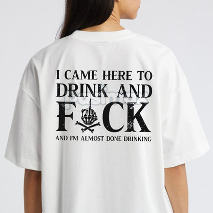 "Came here to drink and fk" T-Shirt - Bold Skull Graphic Tee, Edgy Party Apparel