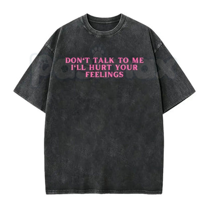 Don’t Talk To Me I’ll Hurt Your Feelings Washed T-Shirt – Retro Sarcastic Introvert Graphic Tee, Vintage Mineral Wash Lightweight Cotton Unisex Top