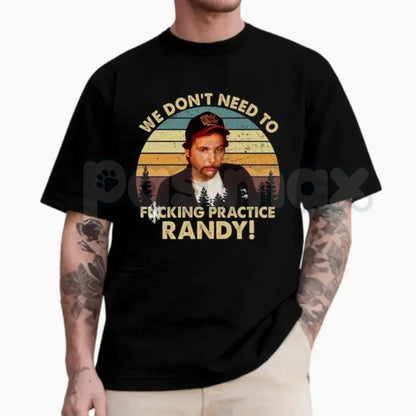 "We Don't Need To Practice Randy" Vintage T-Shirt – Funny Sling Blade Movie Quote Graphic Tee