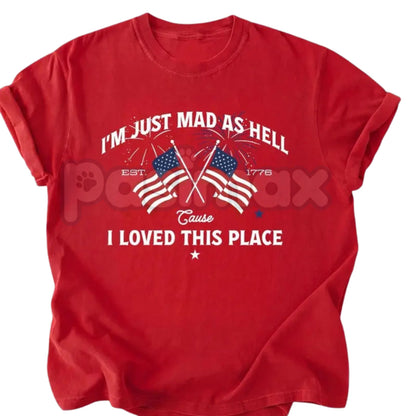 "I'm Just Mad As Hell Est. 1776" Patriotic T-Shirt – Red White & Blue Graphic Tee, Premium 100% Cotton Freedom Advocate Top, Soft Lived-In Heavyweight Constitutional Pride Shirt, Made in USA