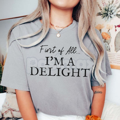 "First Of All, I'm A Delight" Funny T-Shirt - Sarcastic Sassy Graphic Tee, Witty Personality Quote Shirt, Cottagecore Aesthetic Humor Apparel