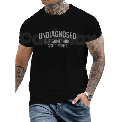 "Undiagnosed But Something Ain't Right" T-Shirt – Funny Sarcastic Quote Graphic Tee
