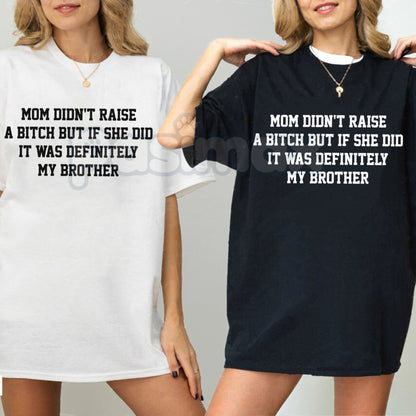 "Mom Didn't Raise A..." Funny Sibling Tee – Sarcastic Brother & Sister Graphic Shirt, Premium 100% Cotton Mom Meme Top, Witty Family Joke Apparel, Made in USA