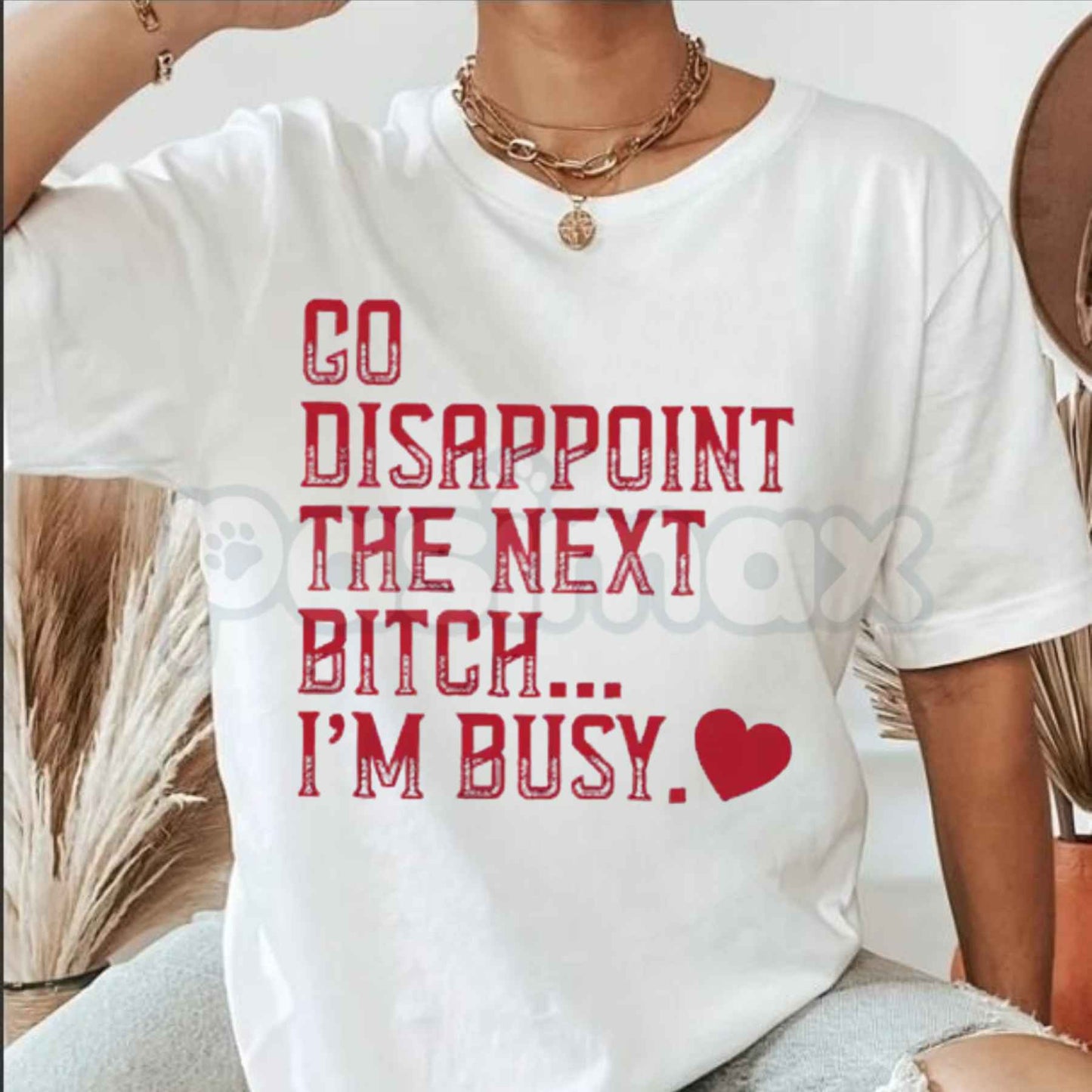 Go Disappoint The Next Bitch I'm Busy Heart T-Shirt – Sarcastic Unisex Cotton Graphic Tee