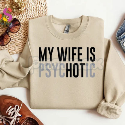 My Wife Is Psychotic Sweatshirt | Funny Marriage Humor Jumper | Sarcastic Husband Gift Crewneck | Dark Comedy Relationship Top