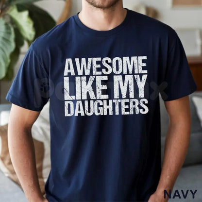 Funny "Awesome Like My Daughters" T-Shirt – Father's Day Retro Parent Quote Graphic Tee