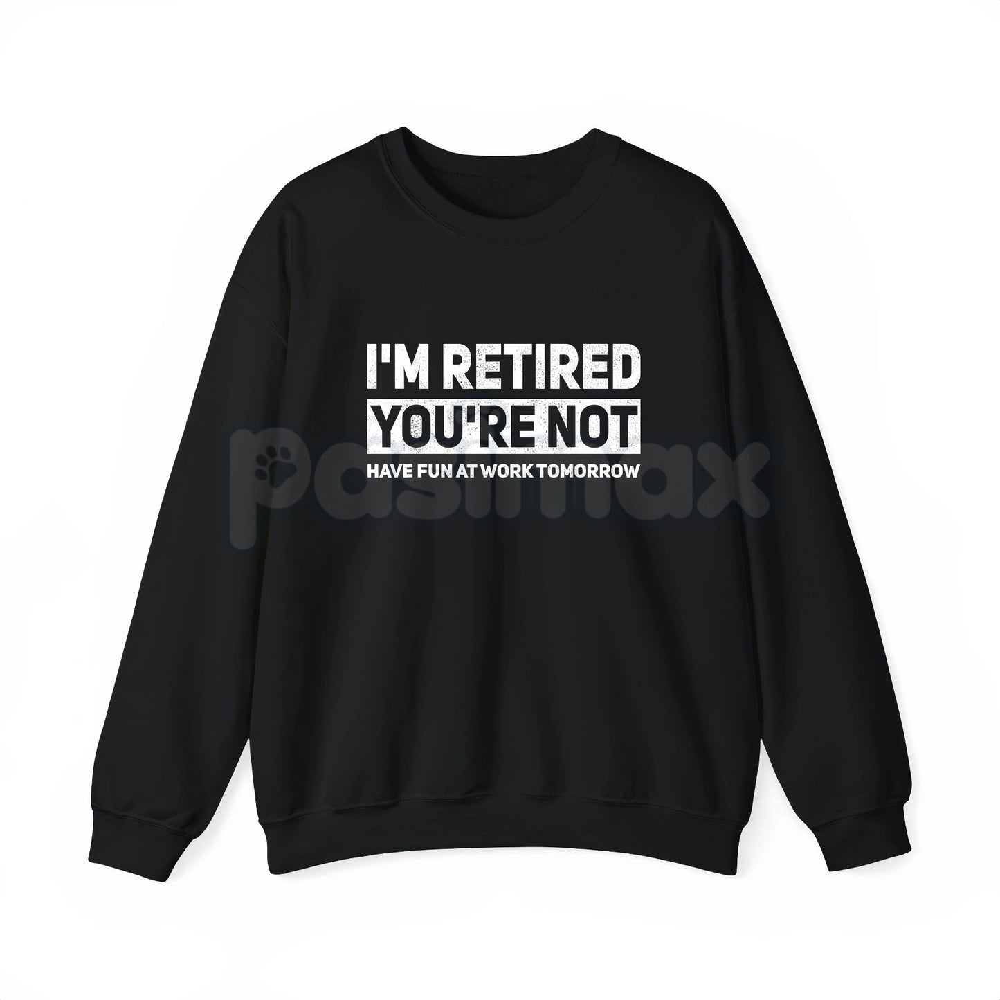 I'm Retired You're Not Shirt – Funny Retirement Work Joke Hoodie & Sarcastic Office Humor Sweatshirt