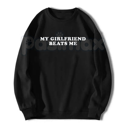 My Girlfriend Beats Me Shirt – Funny Sarcastic Gamer Hoodie & Hilarious Relationship Humor Sweatshirt