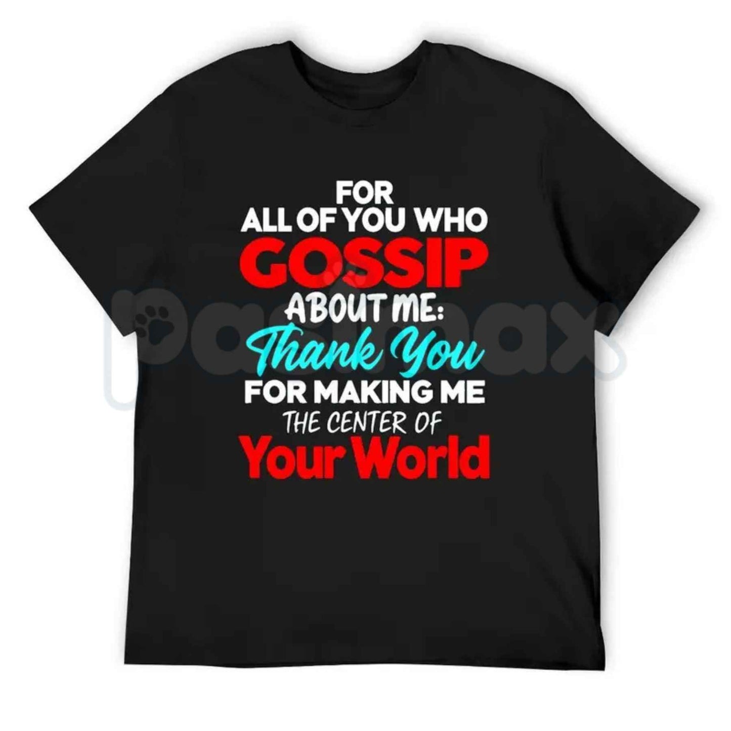Thank You For Making Me The Center Of Your World T-Shirt – Gossip About Me Funny Attitude Black Tee
