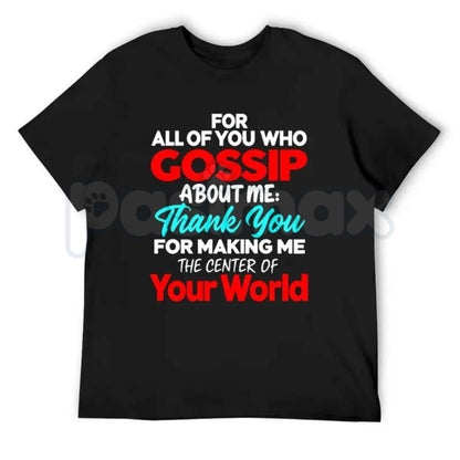 Thank You For Making Me The Center Of Your World T-Shirt – Gossip About Me Funny Attitude Black Tee