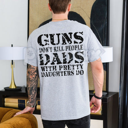 "Guns Don't Kill People, Dads With Pretty Daughters Do" T-Shirt – Funny Protective Dad Graphic Tee, Premium 100% Cotton Father's Day Gift, Sarcastic Men's Slogan Top, Made in USA