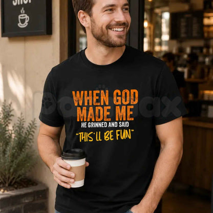 When God Made Me Thisll Be Fun T-Shirt – Christian Humor Faith Quote Unisex Tee