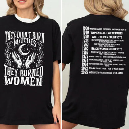 "They Didn't Burn Witches, They Burned Women" T-Shirt - Feminist Women's Rights Tee, Historical Witch Graphic Apparel